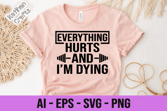 Everything Hurts & I’m Dying GYM SVG — Graphics for Print Templates