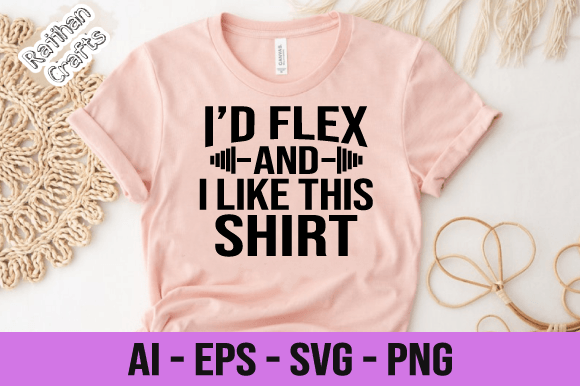 I d Flex but I Like This Shirt GYM Svg — Graphics & Print Templates