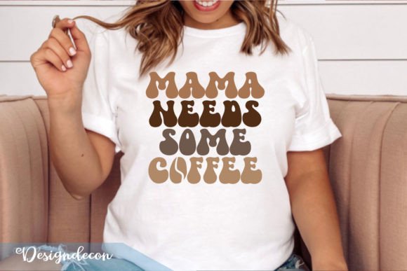 Mama Needs Some Coffee Retro Wavy SVG: Graphics & Print Templates