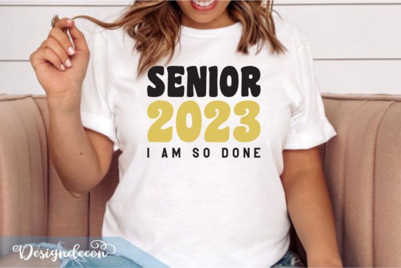 Senior 2023 I Am So Done Graduation SVG
